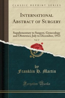 Martin, F: International Abstract of Surgery, Vol. 17