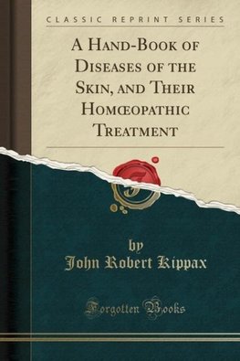 Kippax, J: Hand-Book of Diseases of the Skin, and Their Homo