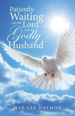 Patiently Waiting on the Lord for a Godly Husband
