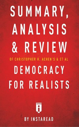 Summary, Analysis & Review of Christopher H. Achen's & Larry M. Bartels's Democracy for Realists by Instaread