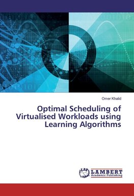 Optimal Scheduling of Virtualised Workloads using Learning Algorithms