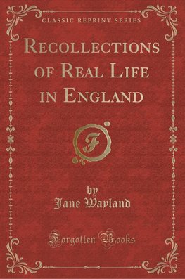 Wayland, J: Recollections of Real Life in England (Classic R