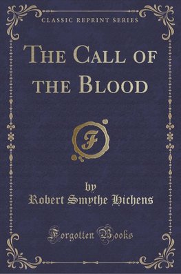 Hichens, R: Call of the Blood (Classic Reprint)