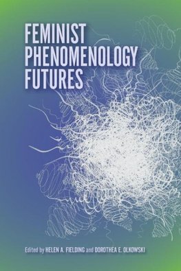Feminist Phenomenology Futures