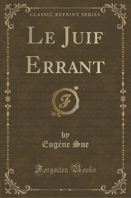 Sue, E: Juif Errant (Classic Reprint)
