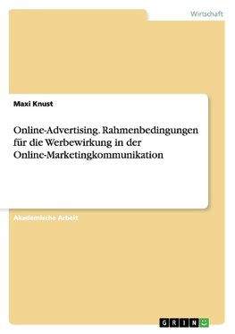 Online-Advertising. Rahmenbedingungen für die Werbewirkung in der Online-Marketingkommunikation