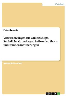 Voraussetzungen für Online-Shops. Rechtliche Grundlagen, Aufbau der Shops und Kundenanforderungen