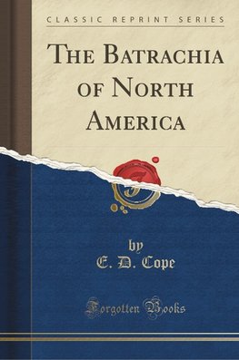 Cope, E: Batrachia of North America (Classic Reprint)