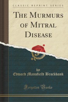 Brockbank, E: Murmurs of Mitral Disease (Classic Reprint)