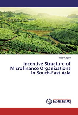 Incentive Structure of Microfinance Organizations in South-East Asia