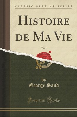 Sand, G: Histoire de Ma Vie, Vol. 1 (Classic Reprint)