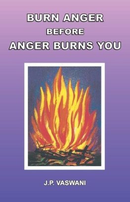 Burn Anger Before Anger Burns You