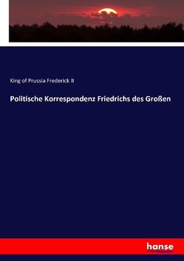 Politische Korrespondenz Friedrichs des Großen