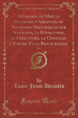 Abrantès, L: Mémoires de Mme la Duchesse d'Abrantès, ou Souv