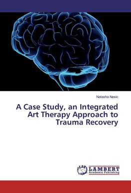 A Case Study, an Integrated Art Therapy Approach to Trauma Recovery