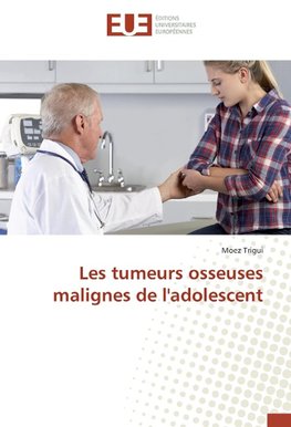 Les tumeurs osseuses malignes de l'adolescent