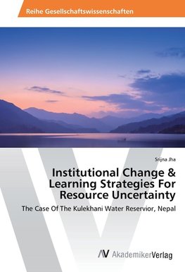 Institutional Change & Learning Strategies For Resource Uncertainty