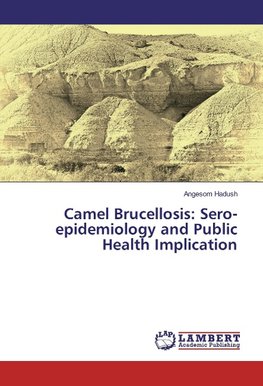 Camel Brucellosis: Sero-epidemiology and Public Health Implication