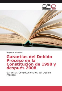 Garantías del Debido Proceso en la Constitución de 1998 y después 2008