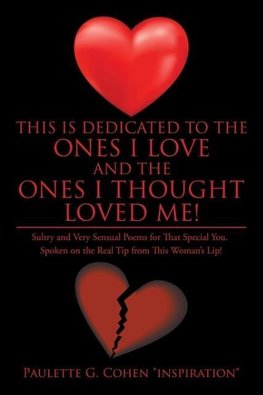 This Is Dedicated to the Ones I Love and the Ones I Thought Loved Me!