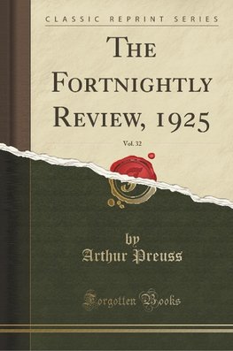 Preuss, A: Fortnightly Review, 1925, Vol. 32 (Classic Reprin