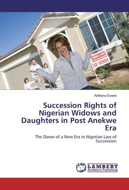 Succession Rights of Nigerian Widows and Daughters in Post Anekwe Era