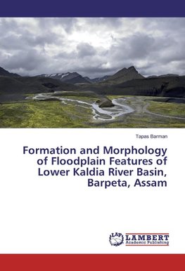 Formation and Morphology of Floodplain Features of Lower Kaldia River Basin, Barpeta, Assam