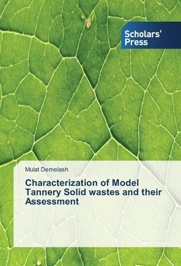 Characterization of Model Tannery Solid wastes and their Assessment