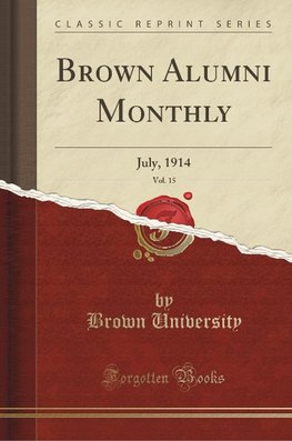 University, B: Brown Alumni Monthly, Vol. 15