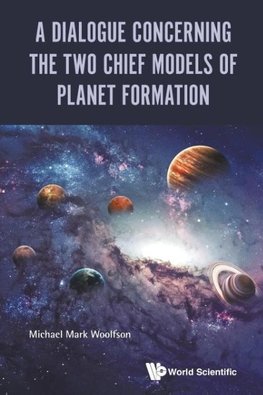 DIALOGUE CONCERNING THE TWO CHIEF MODELS OF PLANET FORMATION