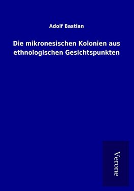 Die mikronesischen Kolonien aus ethnologischen Gesichtspunkten