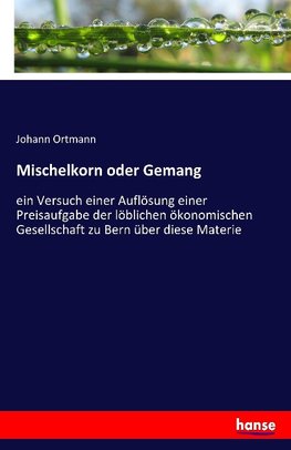 Mischelkorn oder Gemang