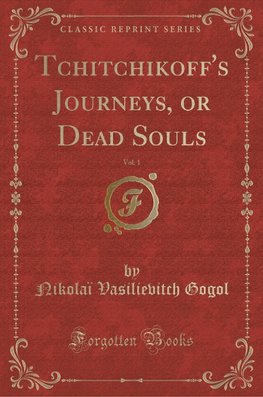 Gogol, N: Tchitchikoff's Journeys, or Dead Souls, Vol. 1 (Cl