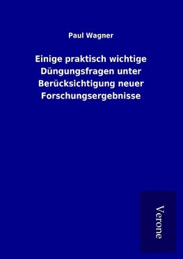 Einige praktisch wichtige Düngungsfragen unter Berücksichtigung neuer Forschungsergebnisse