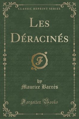 Barrès, M: Déracinés (Classic Reprint)