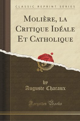 Charaux, A: Molière, la Critique Idéale Et Catholique (Class