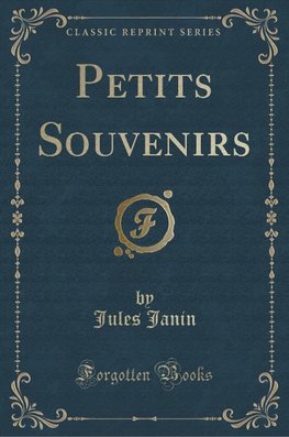 Janin, J: Petits Souvenirs (Classic Reprint)