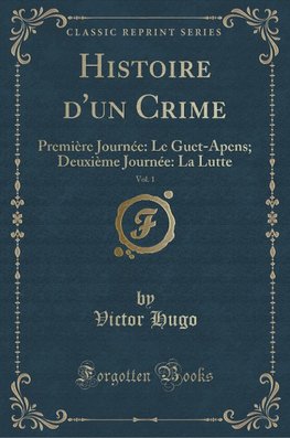 Hugo, V: Histoire d'un Crime, Vol. 1