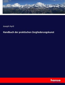 Handbuch der praktischen Zergliederungskunst