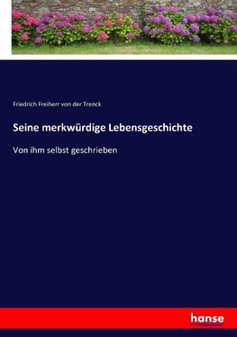 Seine merkwürdige Lebensgeschichte