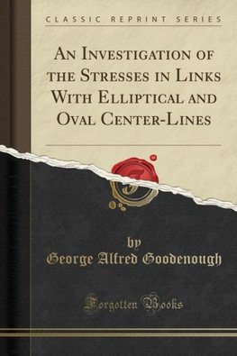 Goodenough, G: Investigation of the Stresses in Links With E