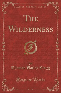 Clegg, T: Wilderness (Classic Reprint)