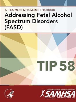 A Treatment Improvement Protocol - Addressing Fetal Alcohol Spectrum Disorders (FASD) - TIP 58