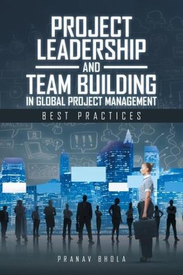 Project Leadership and Team Building in Global Project Management