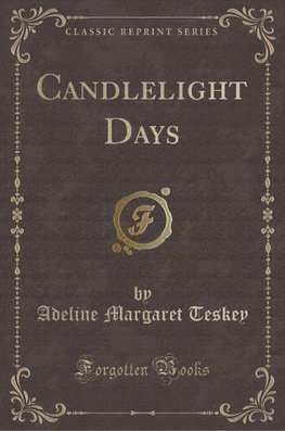 Teskey, A: Candlelight Days (Classic Reprint)