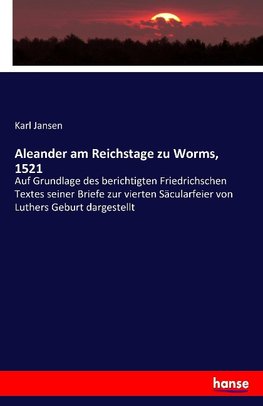 Aleander am Reichstage zu Worms, 1521