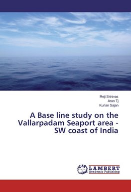 A Base line study on the Vallarpadam Seaport area -SW coast of India