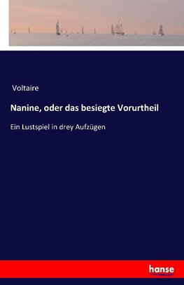 Nanine, oder das besiegte Vorurtheil