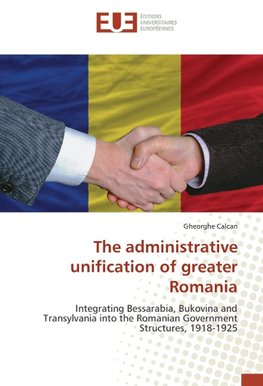 The administrative unification of greater Romania