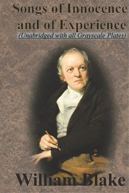 Songs of Innocence and Songs of Experience (Unabridged with all Grayscale Plates)